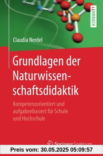 Grundlagen der Naturwissenschaftsdidaktik: Kompetenzorientiert und aufgabenbasiert für Schule und Hochschule