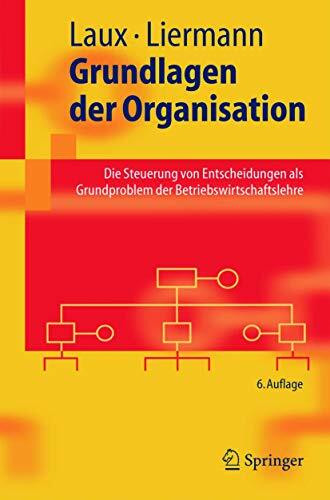 Grundlagen der Organisation: Die Steuerung von Entscheidungen als Grundproblem der Betriebswir...