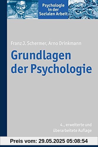 Grundlagen der Psychologie (Psychologie in der Sozialen Arbeit, Band 1)