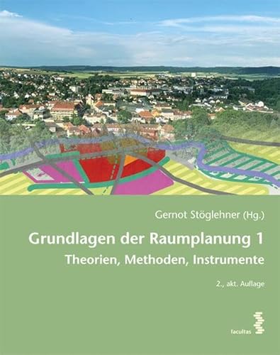 Grundlagen der Raumplanung 1: Theorien, Methoden, Instrumente von facultas