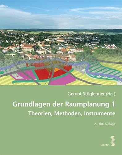 Grundlagen der Raumplanung 1: Theorien, Methoden, Instrumente von facultas.wuv Universitäts