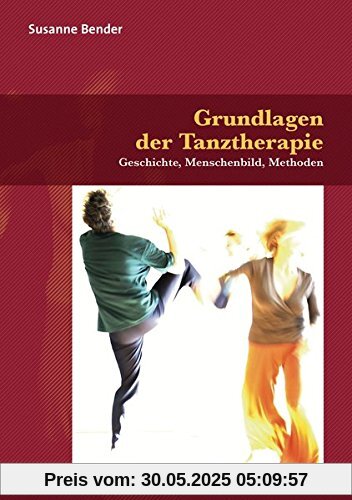 Grundlagen der Tanztherapie: Geschichte, Menschenbild, Methoden (Forum Körperpsychotherapie)