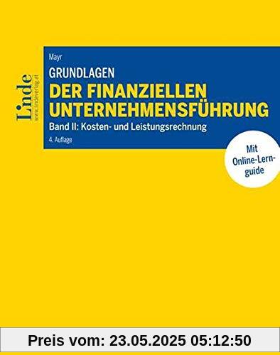 Grundlagen der finanziellen Unternehmensführung, Band II: Band II: Kosten- und Leistungsrechnung (Linde Lehrbuch)