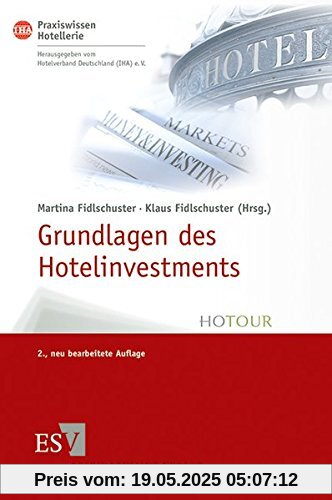 Grundlagen des Hotelinvestments: Basiswissen für Hoteliers und Immobilien-Investoren (IHA Praxiswissen Hotellerie, Band 1)