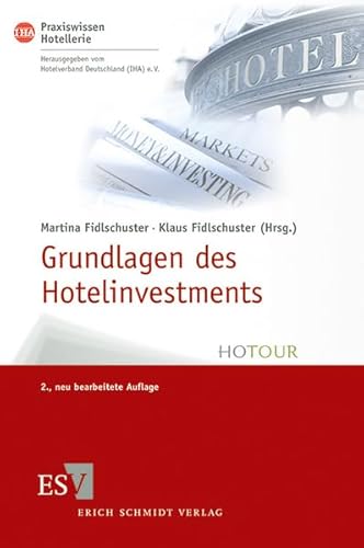 Grundlagen des Hotelinvestments: Basiswissen für Hoteliers und Immobilien-Investoren (IHA Praxiswissen Hotellerie)