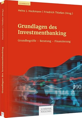 Grundlagen des Investmentbanking: Grundbegriffe - Beratung - Finanzierung