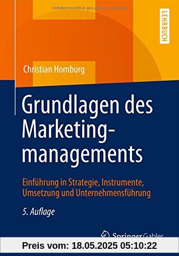 Grundlagen des Marketingmanagements: Einführung in Strategie, Instrumente, Umsetzung und Unternehmensführung