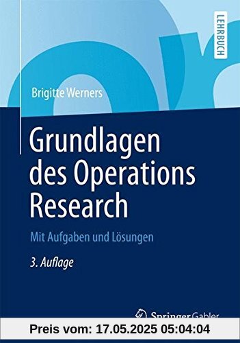 Grundlagen des Operations Research: Mit Aufgaben und Lösungen (Springer-Lehrbuch) (German Edition)