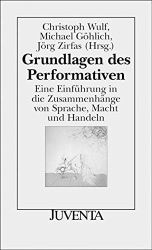 Grundlagen des Performativen: Eine Einführung in die Zusammenhänge von Sprache, Macht und Handeln (Juventa Paperback) von Beltz