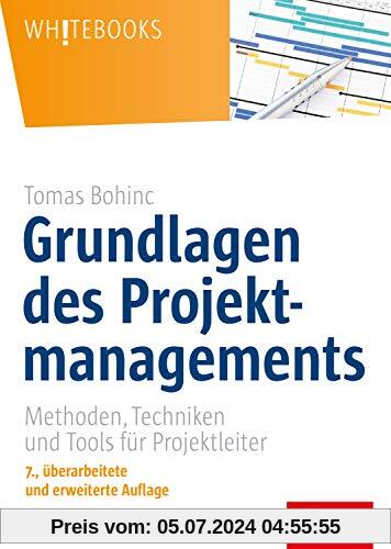Grundlagen des Projektmanagements: Methoden, Techniken und Tools für Projektleiter (Whitebooks)