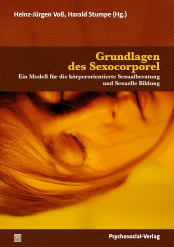Grundlagen des Sexocorporel: Ein Modell für die körperorientierte Sexualberatung und Sexuelle Bildung (Angewandte Sexualwissenschaft) von Psychosozial Verlag GbR