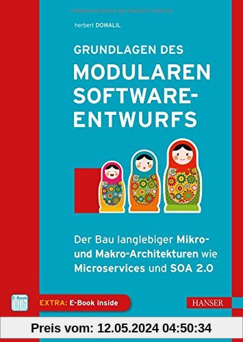 Grundlagen des modularen Softwareentwurfs: Der Bau langlebiger Mikro- und Makro-Architekturen wie Microservices und SOA 2.0