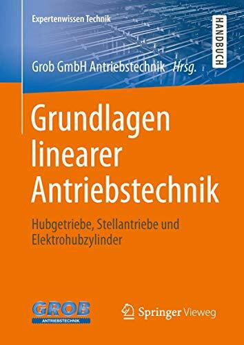Grundlagen linearer Antriebstechnik: Hubgetriebe, Stellantriebe und Elektrohubzylinder Grundlagen linearer Antriebstechnik: Hubgetriebe, Stellantriebe und Elektrohubzylinder