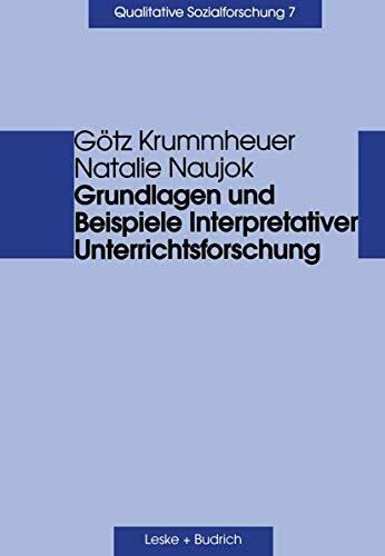 Grundlagen und Beispiel Interpretativer Unterrichtsforschung (Qualitative Sozialforschung, 7, ... Grundlagen und Beispiel Interpretativer Unterrichtsforschung (Qualitative Sozialforschung, 7, ...