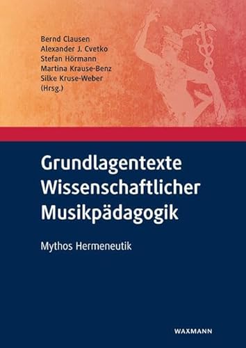 Grundlagentexte Wissenschaftlicher Musikpädagogik: Mythos Hermeneutik von Waxmann Verlag GmbH