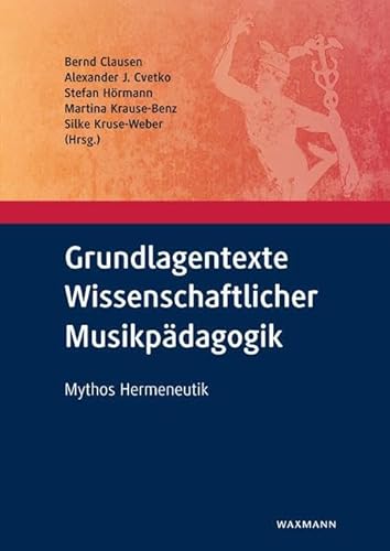 Grundlagentexte Wissenschaftlicher Musikpädagogik: Mythos Hermeneutik