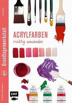 Grundlagenwerkstatt: Acrylfarben richtig anwenden von Edition Michael Fischer