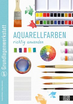 Grundlagenwerkstatt: Aquarellfarben richtig anwenden von Edition Michael Fischer