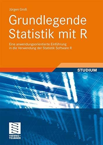 Grundlegende Statistik mit R: Eine anwendungsorientierte Einführung in die Verwendung der Stat... Grundlegende Statistik mit R: Eine anwendungsorientierte Einführung in die Verwendung der Stat...