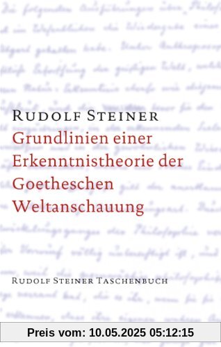 Grundlinien einer Erkenntnistheorie der Goetheschen Weltanschauung mit besonderer Rücksicht auf Schiller