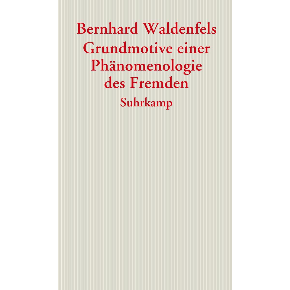 Grundmotive einer Phänomenologie des Fremden Grundmotive einer Phänomenologie des Fremden von Suhrkamp Verlag