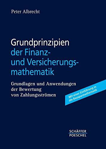Grundprinzipien der Finanz- und Versicherungsmathematik: Grundlagen und Anwendungen der Bewert...