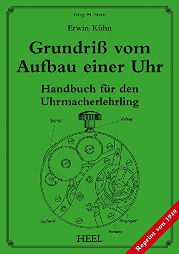 Grundriß vom Aufbau einer Uhr: Handbuch für den Uhrmacherlehrling von Heel Verlag GmbH