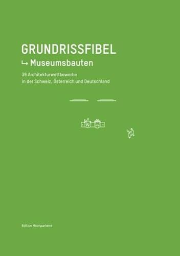 Grundrissfibel Museumsbauten: 39 Architekturwettbewerbe aus Deutschland, Österreich und der Schweiz: 40 Architekturwettbewerbe aus Deutschland, Österreich und der Schweiz von Hochparterre AG