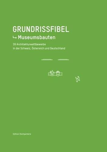 Grundrissfibel Museumsbauten: 39 Architekturwettbewerbe aus Deutschland, Österreich und der Schweiz: 40 Architekturwettbewerbe aus Deutschland, Österreich und der Schweiz Grundrissfibel Museumsbauten: 39 Architekturwettbewerbe aus Deutschland, Österreich und der Schweiz: 40 Architekturwettbewerbe aus Deutschland, Österreich und der Schweiz
