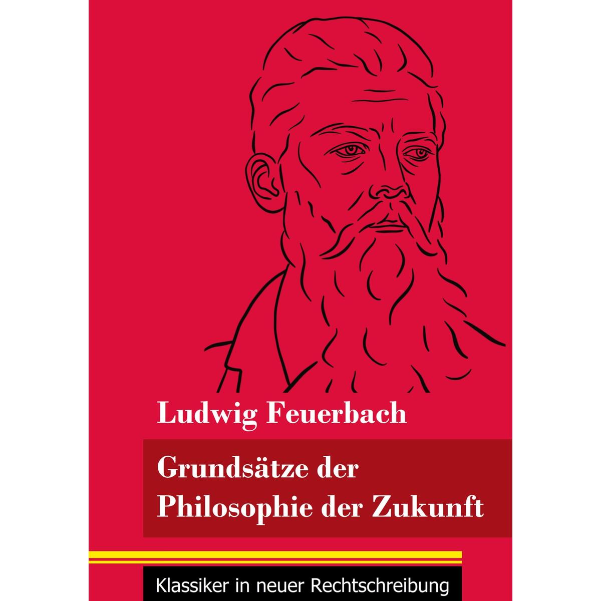 Grundsätze der Philosophie der Zukunft Grundsätze der Philosophie der Zukunft von Henricus - Klassiker in neuer Rechtschreibung