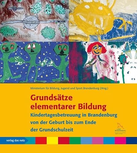 Grundsätze elementarer Bildung: Kindertagesbetreuung in Brandenburg von der Geburt bis zum Ende der Grundschulzeit Grundsätze elementarer Bildung: Kindertagesbetreuung in Brandenburg von der Geburt bis zum Ende der Grundschulzeit