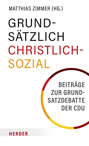 Grundsätzlich Christlich-Sozial: Beiträge zur Grundsatzdebatte der CDU