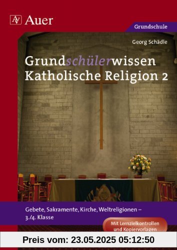 Grundschülerwissen Katholische Religion 2: Gebete, Sakramente, Kirche, Weltreligionen - 3./4. Klasse. Mit Lernzielkontrollen und Kopiervorlagen Grundschülerwissen Katholische Religion 2: Gebete, Sakramente, Kirche, Weltreligionen - 3./4. Klasse. Mit Lernzielkontrollen und Kopiervorlagen
