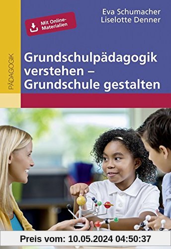 Grundschulpädagogik verstehen - Grundschule gestalten: Mit Online-Materialien