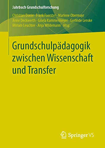 Grundschulpädagogik zwischen Wissenschaft und Transfer (Jahrbuch Grundschulforschung, Band 23)