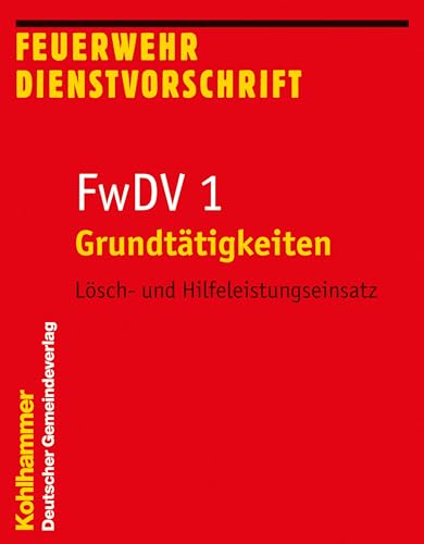 Grundtätigkeiten - Lösch- und Hilfeleistungseinsatz: FwDV 1 (Feuerwehr-Dienstvorschriften (FWDV), 1, Band 1)