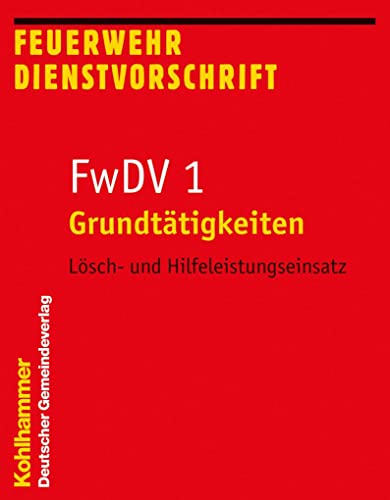 Grundtätigkeiten - Lösch- und Hilfeleistungseinsatz: FwDV 1 (Feuerwehr-Dienstvorschriften (FWDV), 1, Band 1)