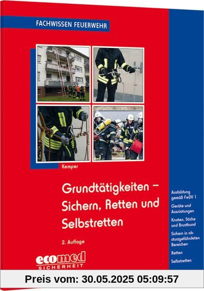 Grundtätigkeiten Sichern, Retten und Selbstretten: Ausbildung gemäß FwDV 1 - Geräte und Ausrüstungen - Knoten, Stiche und Brustbund - Sichern in ... Retten - Selbstretten (Fachwissen Feuerwehr)