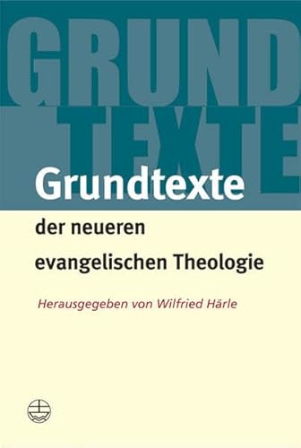 Grundtexte der neueren evangelischen Theologie