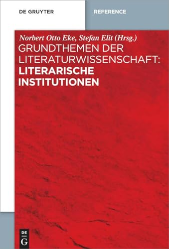 Grundthemen der Literaturwissenschaft: Literarische Institutionen von De Gruyter