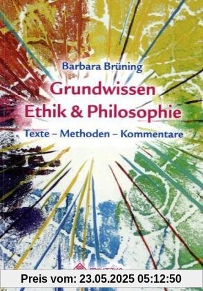 Grundwissen Ethik/ Philosophie: Texte - Kommentare - Methoden Grundwissen Ethik/ Philosophie: Texte - Kommentare - Methoden