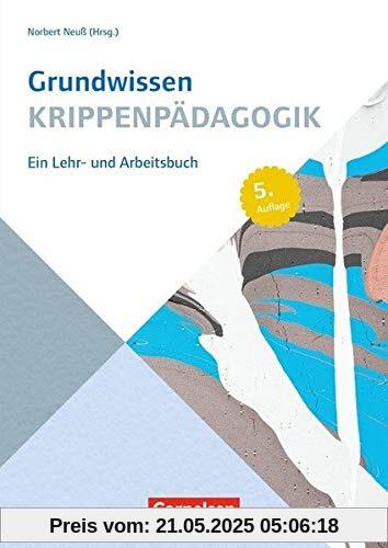 Grundwissen Frühpädagogik / Grundwissen Krippenpädagogik (6. Auflage): Ein Lehr- und Arbeitsbuch. Buch