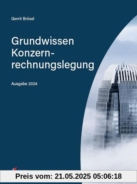 Grundwissen Konzernrechnungslegung: Ausgabe 2024 Grundwissen Konzernrechnungslegung: Ausgabe 2024