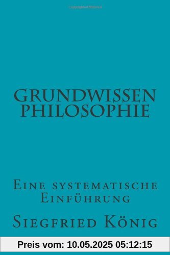 Grundwissen Philosophie: Eine systematische Einführung