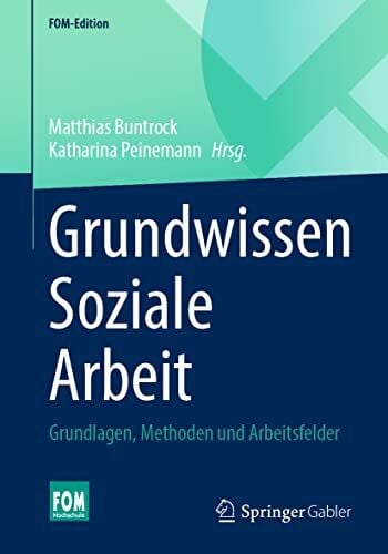 Grundwissen Soziale Arbeit: Grundlagen, Methoden und Arbeitsfelder (FOM-Edition)
