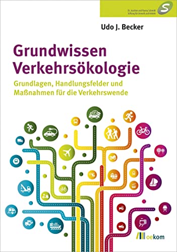 Grundwissen Verkehrsökologie: Grundlagen, Handlungsfelder und Maßnahmen für die Verkehrswende von Oekom Verlag GmbH