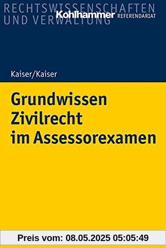 Grundwissen Zivilrecht im Assessorexamen (Kohlhammer Referendariat)