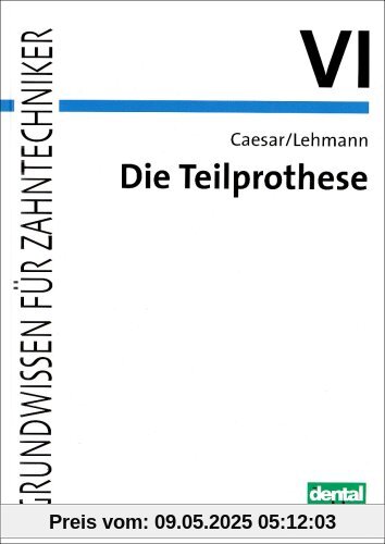 Grundwissen für Zahntechniker / Die Teilprothese Grundwissen für Zahntechniker / Die Teilprothese