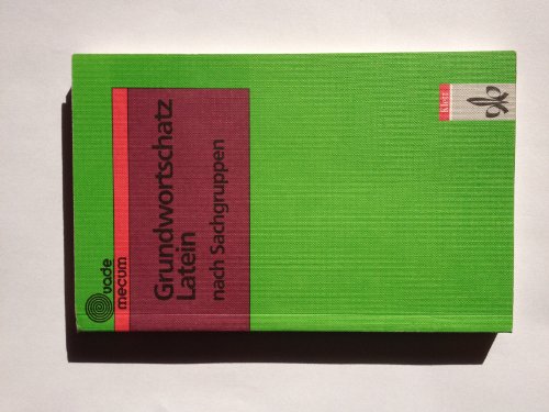 Grundwortschatz Latein nach Sachgruppen: Klasse 5-10 Grundwortschatz Latein nach Sachgruppen: Klasse 5-10