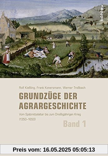 Grundzüge der Agrargeschichte (Band 1-3): Grundzüge der Agrargeschichte: Band 1: Vom Spätmittelalter bis zum Dreißigjährigen Krieg (1350-1650)